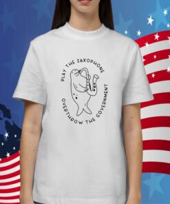 Play The Saxophone Overthrow The Government TShirt
