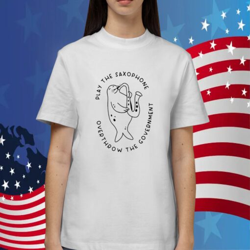 Play The Saxophone Overthrow The Government TShirt