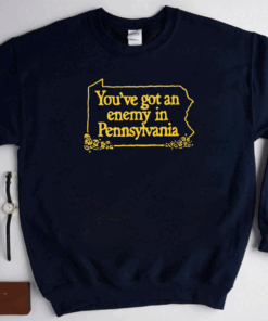 You’ve Got An Enemy In Pennsylvania Shirt