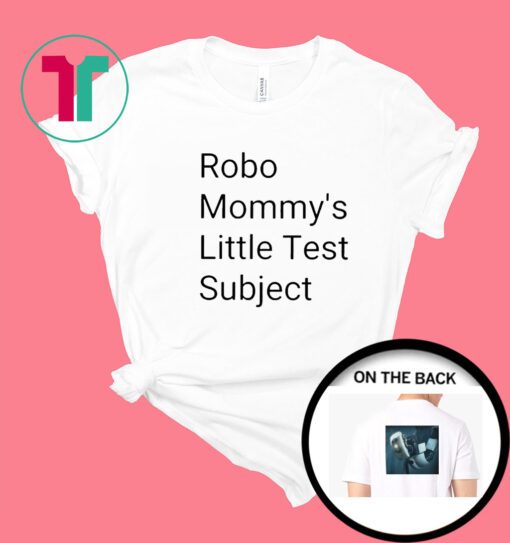 Robo Mommys Little Test Subject Shirt