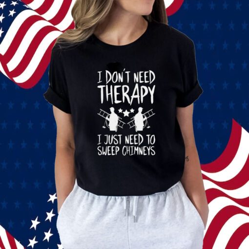 Therapy Of Chimney Sweep Chimney Sweeper TShirt