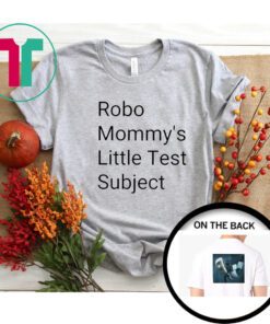 Robo Mommys Little Test Subject Shirt