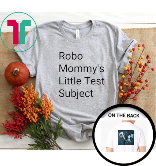 Robo Mommys Little Test Subject Shirt