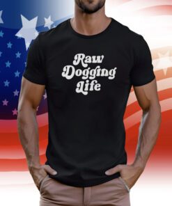 Raw Dogging Life Crewneck Shirts