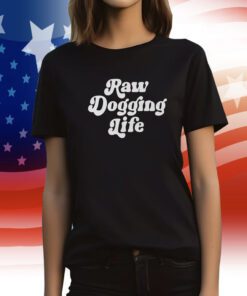 Raw Dogging Life Crewneck Shirts