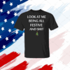 Look At Me Being All Festive And Shit Humorous Xmas T-Shirt