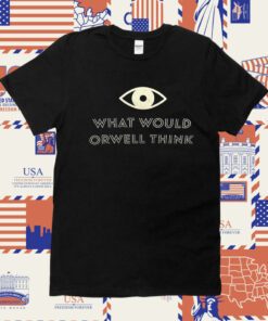 Elon Musk What Would Orwell Think TShirt