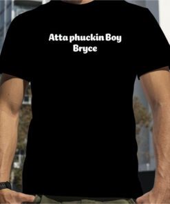 Atta Boy Harper Atta Phuckin Boy Bryce Tee Shirt