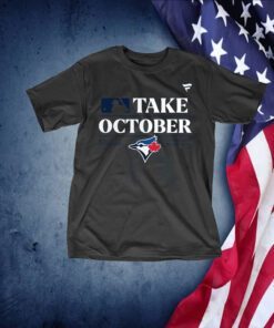 Toronto Blue Jays Take October 2023 Postseason Tee Shirt