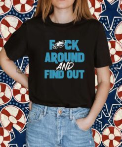Philly Fuck Around and Find Out Eagles TShirt