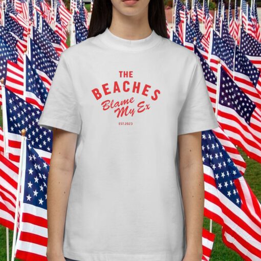 The Beaches Blame My Ex Est 2023 TShirt