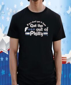 IF YOU DON'T GET IT, THEN GET THE F*** OUT OF PHILLY 2023 SHIRT