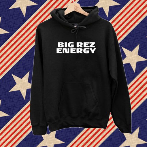 Big Rez Energy Shirt