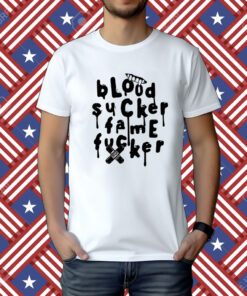 Blood Sucker Fame Fucker Tee Shirt
