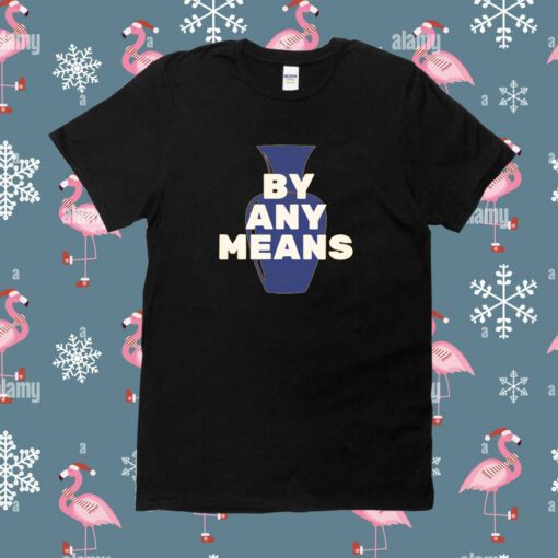 By Any Means Tee Shirt