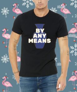 By Any Means Tee Shirt