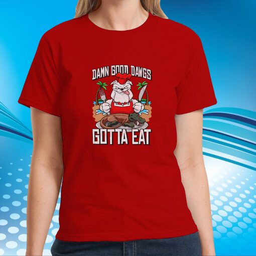 Damn Good Dawgs Gotta Eat T-Shirt