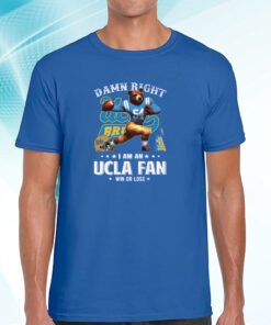 Damn Right I Am An Ucla Fan Win Or Lose Shirt