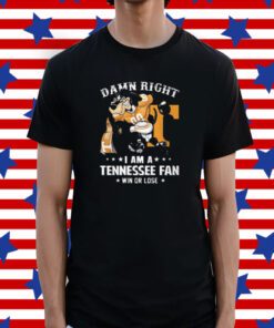 Damn Right Im Tennessee Volunteers Fan Win Or Lose Tee Shirt