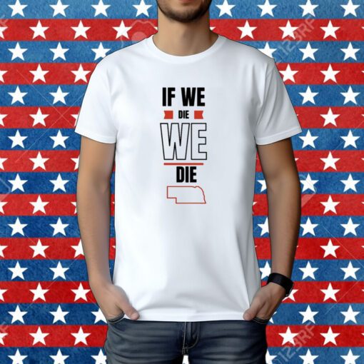 If We Die We Die Tee Shirt