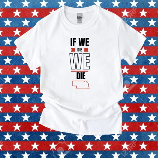 If We Die We Die Tee Shirt