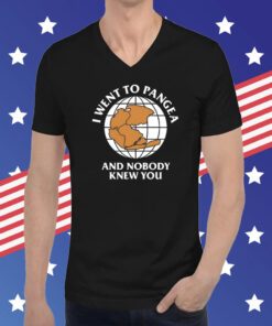 I Went To Pangea And Nobody Knew You Tee Shirt