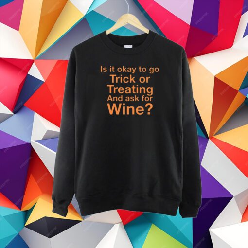 Karen Thompson Is It Okay To Go Trick Or Treating And Ask For Wine T-Shirt