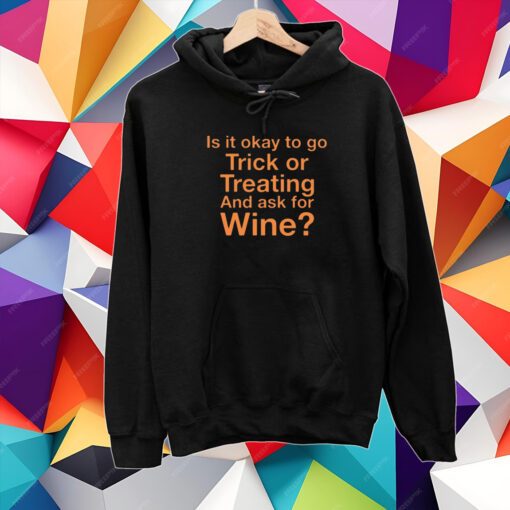 Karen Thompson Is It Okay To Go Trick Or Treating And Ask For Wine T-Shirt