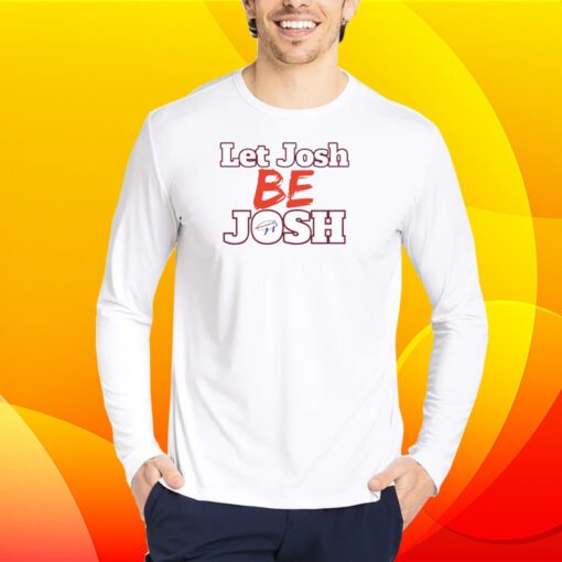 Let Josh Be Josh Shirt