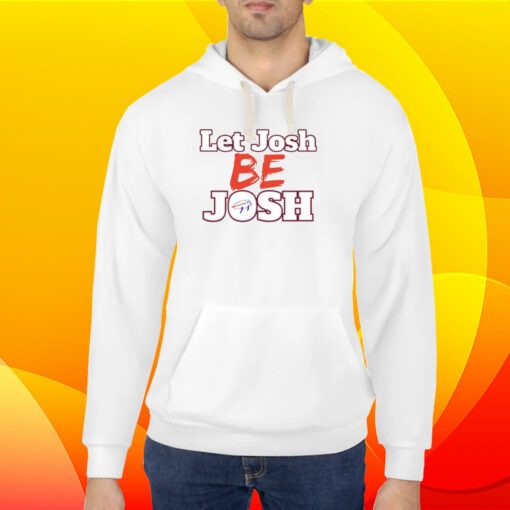 Let Josh Be Josh Shirt