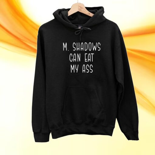 M Shadows Can Eat My Ass Shirt