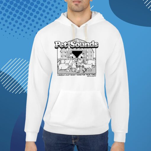 Pet Sounds I Guess I Just Wasn’T Made For These Times Shirt