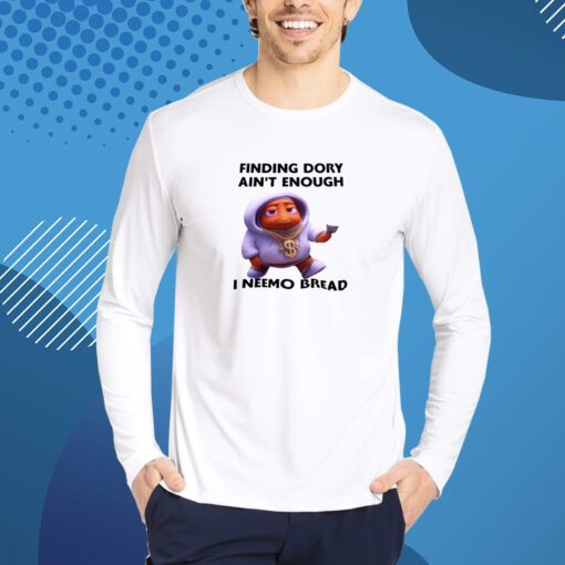 Shopillegalshirts Finding Dory Ain't Enough I Neemo Bread T-Shirt