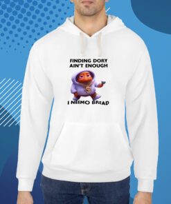 Shopillegalshirts Finding Dory Ain't Enough I Neemo Bread T-Shirt