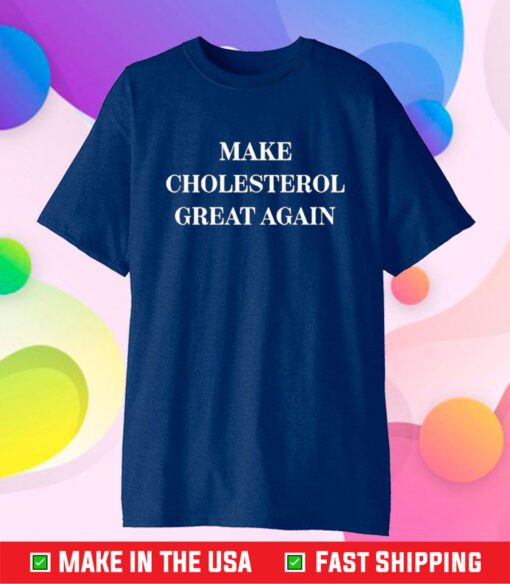 Marion Holman Make Cholesterol Great Again T-Shirt