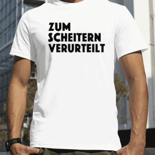 Zum Scheitern Verurteilt T-Shirt