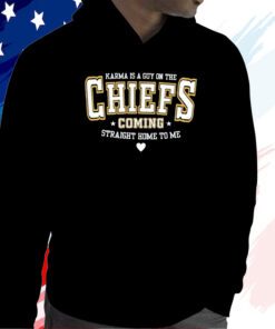 Karma Is A Guy On The Chiefs Coming Straight Home To Me Hoodie