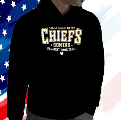 Karma Is A Guy On The Chiefs Coming Straight Home To Me Hoodie