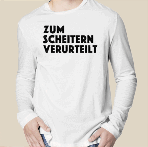 Zum Scheitern Verurteilt T-Shirt