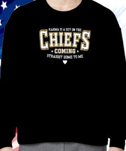 Karma Is A Guy On The Chiefs Coming Straight Home To Me Sweatshirt