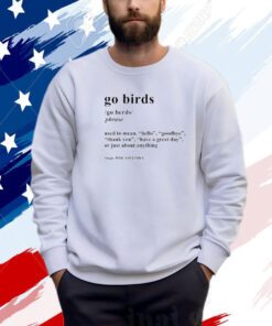 Go Birds Definition Sweatshirt Shirt