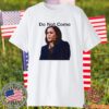 Do Not Come Kamala Harris T-Shirt
