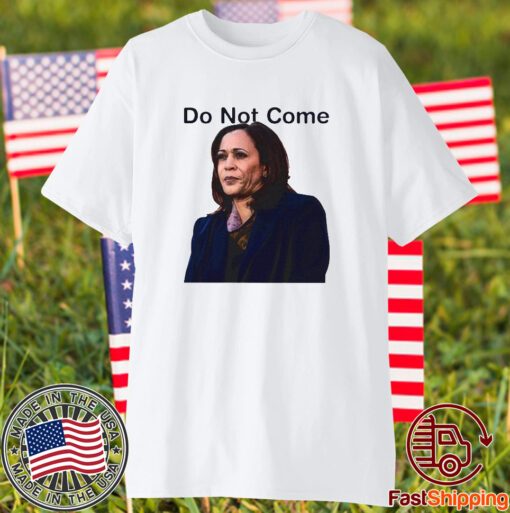 Do Not Come Kamala Harris T-Shirt