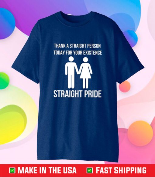 Bryson Gray Thank A Straight Person Today For Your Existence Straight Pride T-Shirt