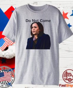 Do Not Come Kamala Harris T-Shirt