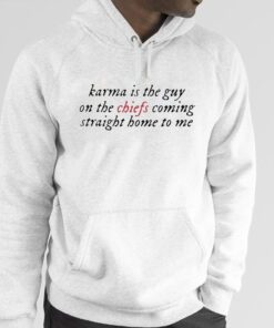 Karma Is The Guy On The Chiefs Coming Straight Home To Me Hoodie