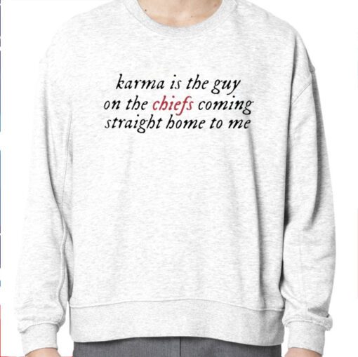 Karma Is The Guy On The Chiefs Coming Straight Home To Me Sweatshirt