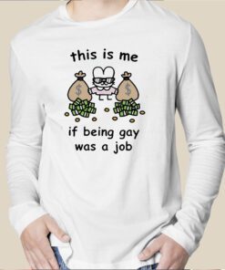 This Is Me If Being Gay Was A Job Shirt