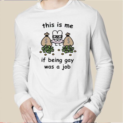 This Is Me If Being Gay Was A Job Shirt