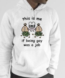 This Is Me If Being Gay Was A Job Shirt